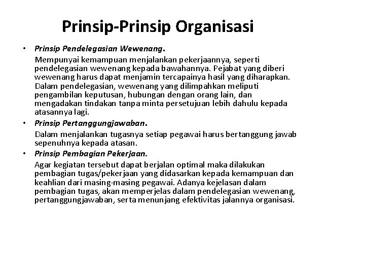 Prinsip-Prinsip Organisasi • Prinsip Pendelegasian Wewenang. Mempunyai kemampuan menjalankan pekerjaannya, seperti pendelegasian wewenang kepada
