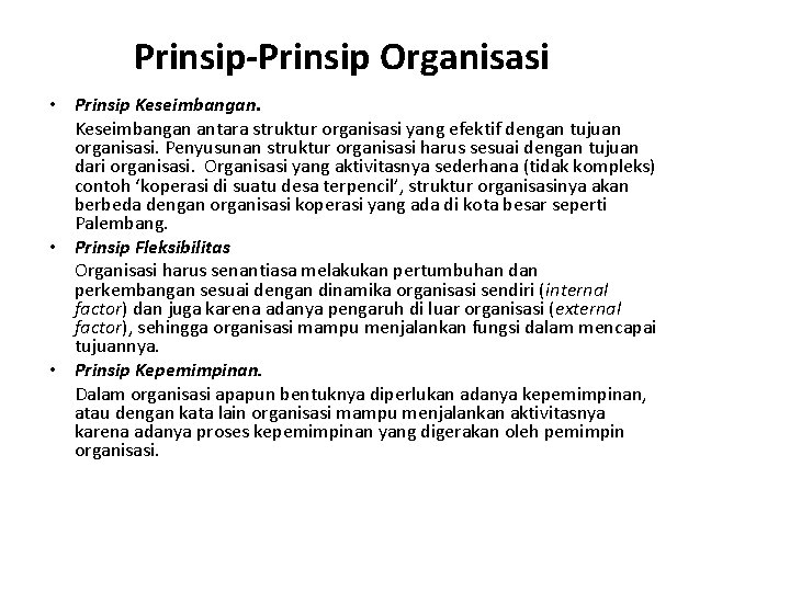 Prinsip-Prinsip Organisasi • Prinsip Keseimbangan antara struktur organisasi yang efektif dengan tujuan organisasi. Penyusunan