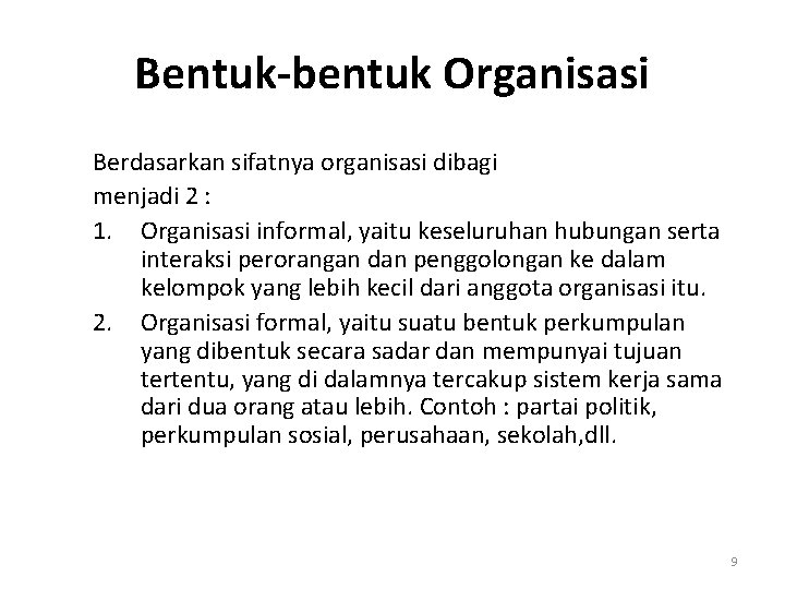 Bentuk-bentuk Organisasi Berdasarkan sifatnya organisasi dibagi menjadi 2 : 1. Organisasi informal, yaitu keseluruhan