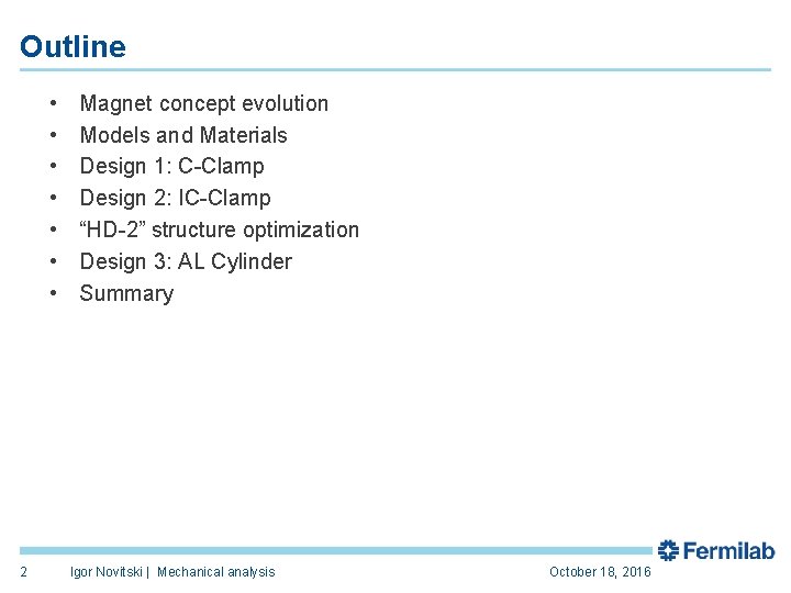 Outline • • 2 Magnet concept evolution Models and Materials Design 1: C-Clamp Design
