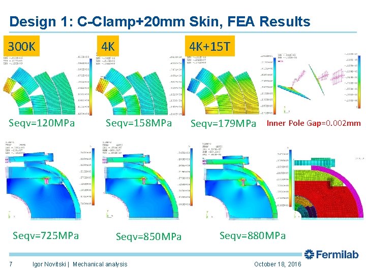 Design 1: C-Clamp+20 mm Skin, FEA Results 300 K Seqv=120 MPa Seqv=725 MPa 7