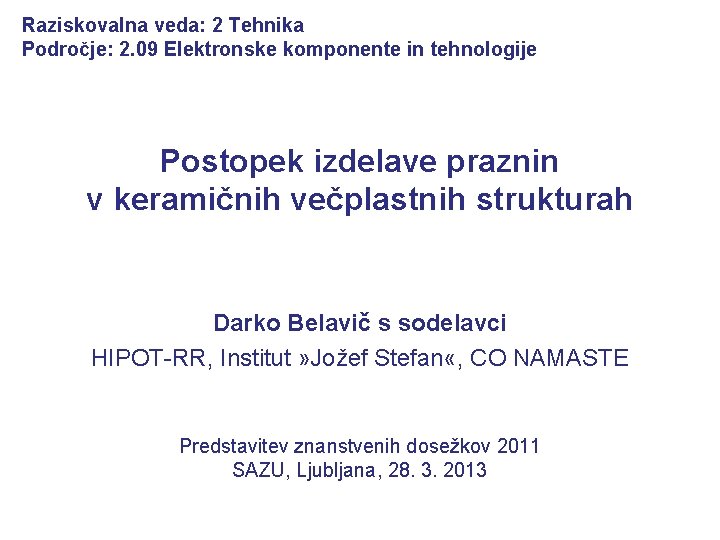 Raziskovalna veda: 2 Tehnika Področje: 2. 09 Elektronske komponente in tehnologije Postopek izdelave praznin