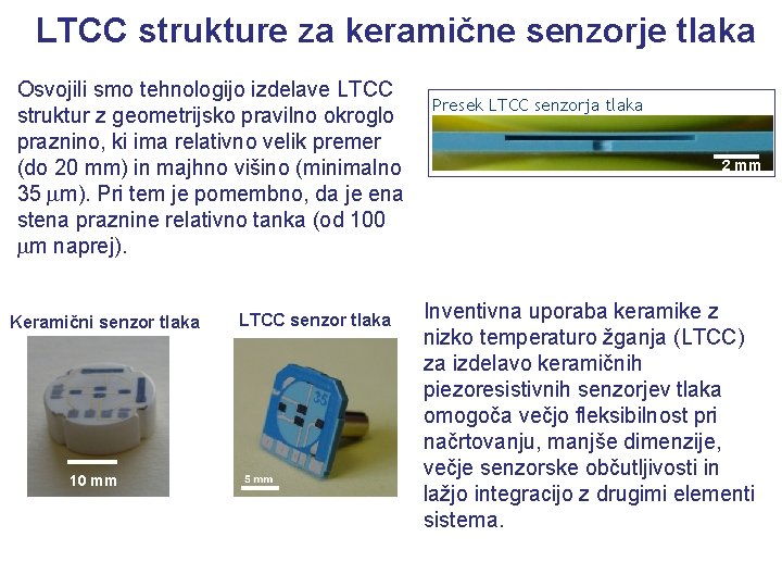 LTCC strukture za keramične senzorje tlaka Osvojili smo tehnologijo izdelave LTCC struktur z geometrijsko