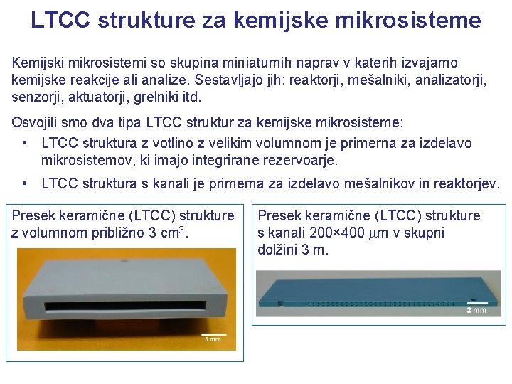 LTCC strukture za kemijske mikrosisteme Kemijski mikrosistemi so skupina miniaturnih naprav v katerih izvajamo