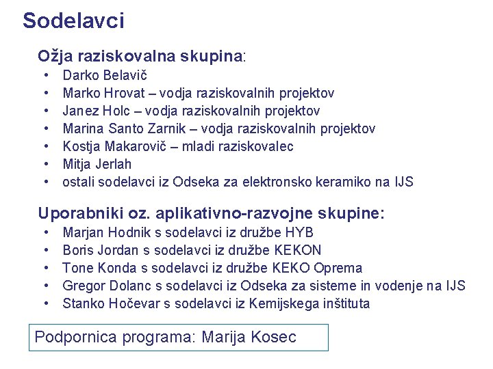 Sodelavci Ožja raziskovalna skupina: • • Darko Belavič Marko Hrovat – vodja raziskovalnih projektov