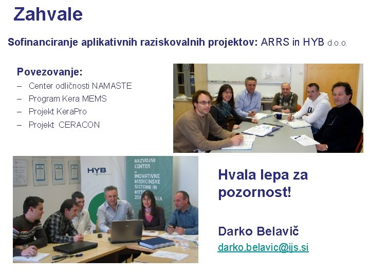 Zahvale Sofinanciranje aplikativnih raziskovalnih projektov: ARRS in HYB d. o. o. Povezovanje: – Center