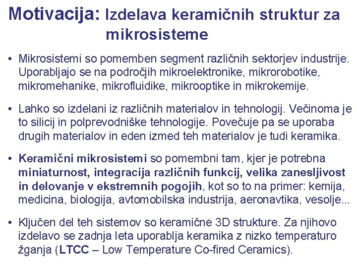 Motivacija: Izdelava keramičnih struktur za mikrosisteme • Mikrosistemi so pomemben segment različnih sektorjev industrije.