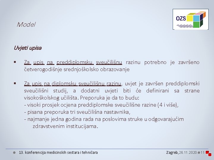 Model Uvjeti upisa § Za upis na preddiplomsku sveučilišnu razinu potrebno je završeno četverogodišnje Model Uvjeti upisa § Za upis na preddiplomsku sveučilišnu razinu potrebno je završeno četverogodišnje