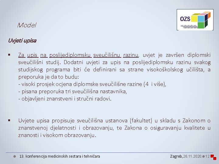 Model Uvjeti upisa § Za upis na poslijediplomsku sveučilišnu razinu, uvjet je završen diplomski Model Uvjeti upisa § Za upis na poslijediplomsku sveučilišnu razinu, uvjet je završen diplomski