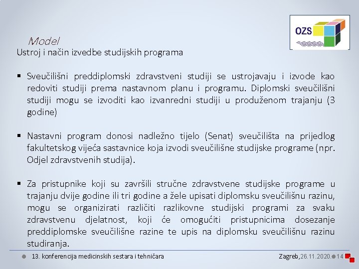 Model Ustroj i način izvedbe studijskih programa § Sveučilišni preddiplomski zdravstveni studiji se ustrojavaju Model Ustroj i način izvedbe studijskih programa § Sveučilišni preddiplomski zdravstveni studiji se ustrojavaju