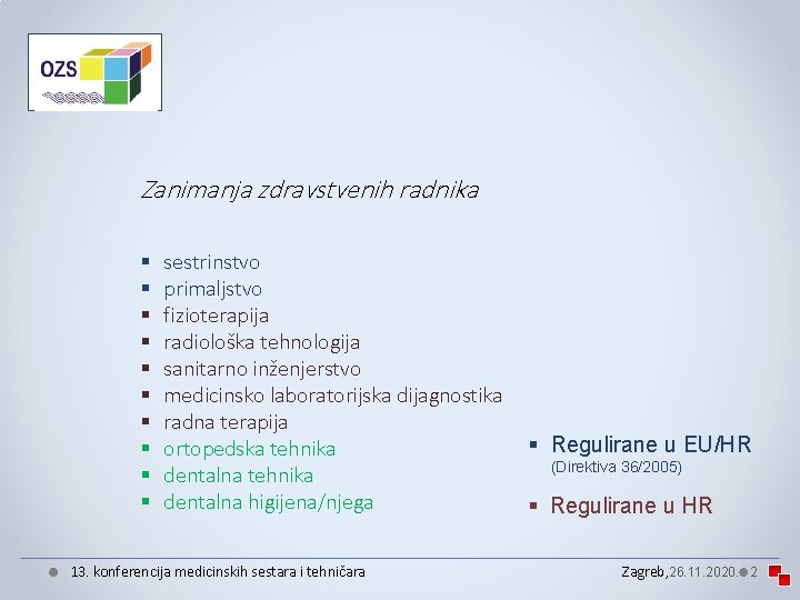 Zanimanja zdravstvenih radnika § § § § § sestrinstvo primaljstvo fizioterapija radiološka tehnologija sanitarno Zanimanja zdravstvenih radnika § § § § § sestrinstvo primaljstvo fizioterapija radiološka tehnologija sanitarno