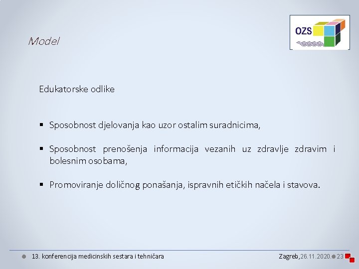 Model Edukatorske odlike § Sposobnost djelovanja kao uzor ostalim suradnicima, § Sposobnost prenošenja informacija Model Edukatorske odlike § Sposobnost djelovanja kao uzor ostalim suradnicima, § Sposobnost prenošenja informacija