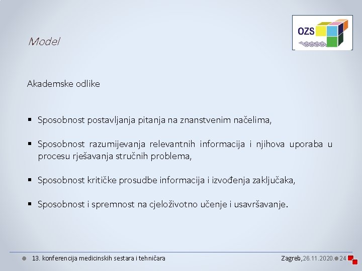 Model Akademske odlike § Sposobnost postavljanja pitanja na znanstvenim načelima, § Sposobnost razumijevanja relevantnih Model Akademske odlike § Sposobnost postavljanja pitanja na znanstvenim načelima, § Sposobnost razumijevanja relevantnih