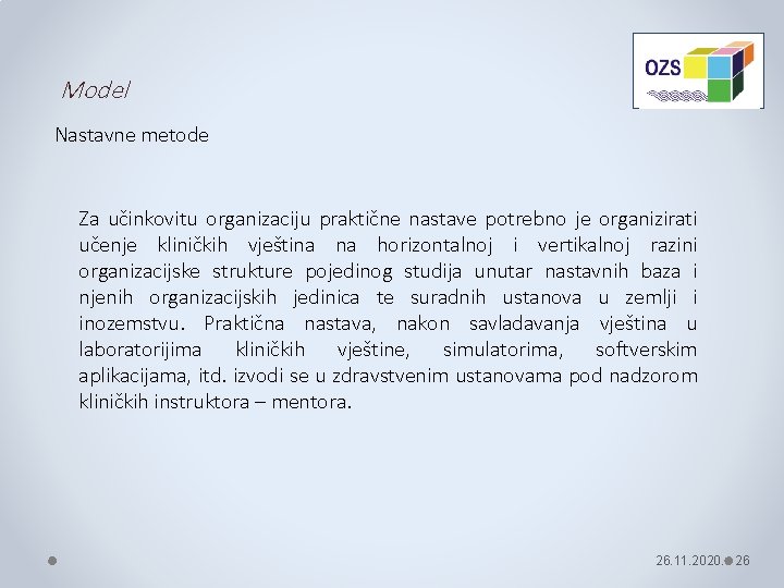 Model Nastavne metode Za učinkovitu organizaciju praktične nastave potrebno je organizirati učenje kliničkih vještina Model Nastavne metode Za učinkovitu organizaciju praktične nastave potrebno je organizirati učenje kliničkih vještina
