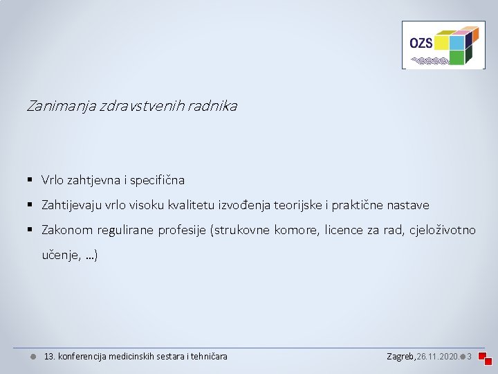 Zanimanja zdravstvenih radnika § Vrlo zahtjevna i specifična § Zahtijevaju vrlo visoku kvalitetu izvođenja Zanimanja zdravstvenih radnika § Vrlo zahtjevna i specifična § Zahtijevaju vrlo visoku kvalitetu izvođenja