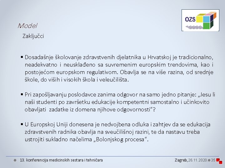 Model Zaključci § Dosadašnje školovanje zdravstvenih djelatnika u Hrvatskoj je tradicionalno, neadekvatno i neusklađeno Model Zaključci § Dosadašnje školovanje zdravstvenih djelatnika u Hrvatskoj je tradicionalno, neadekvatno i neusklađeno
