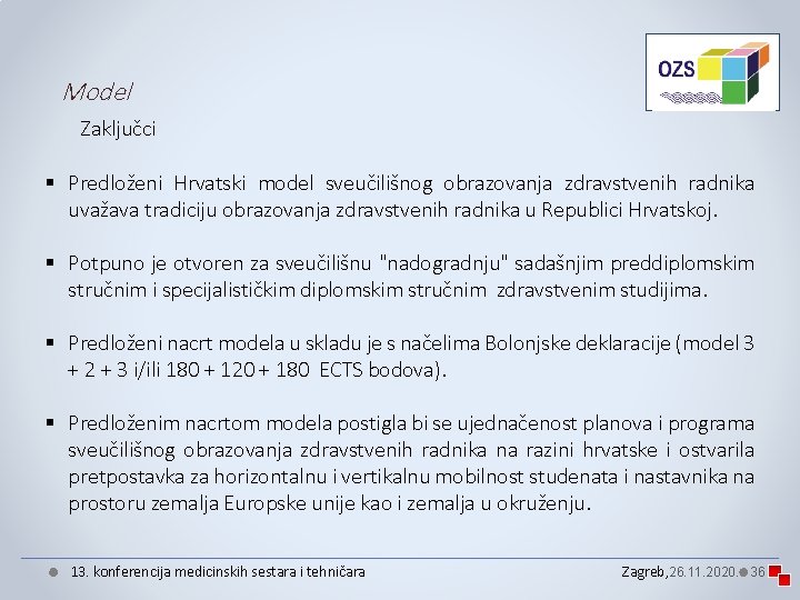 Model Zaključci § Predloženi Hrvatski model sveučilišnog obrazovanja zdravstvenih radnika uvažava tradiciju obrazovanja zdravstvenih Model Zaključci § Predloženi Hrvatski model sveučilišnog obrazovanja zdravstvenih radnika uvažava tradiciju obrazovanja zdravstvenih
