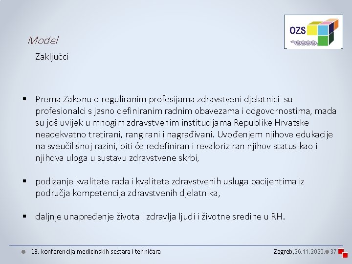 Model Zaključci § Prema Zakonu o reguliranim profesijama zdravstveni djelatnici su profesionalci s jasno Model Zaključci § Prema Zakonu o reguliranim profesijama zdravstveni djelatnici su profesionalci s jasno