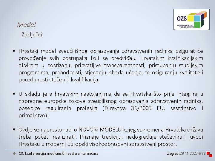 Model Zaključci § Hrvatski model sveučilišnog obrazovanja zdravstvenih radnika osigurat će provođenje svih postupaka Model Zaključci § Hrvatski model sveučilišnog obrazovanja zdravstvenih radnika osigurat će provođenje svih postupaka