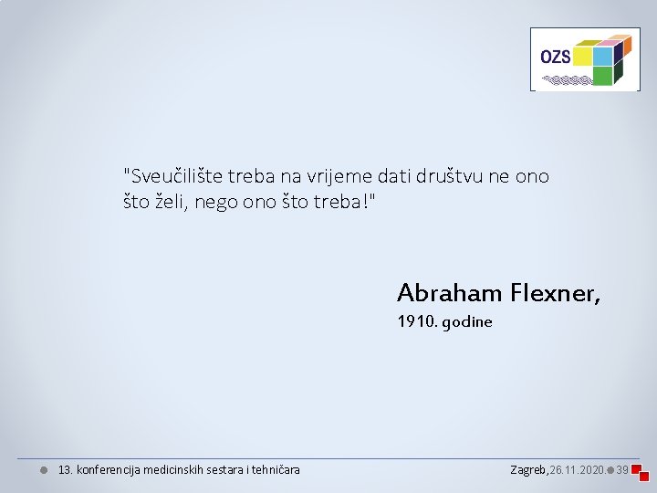"Sveučilište treba na vrijeme dati društvu ne ono što želi, nego ono što treba!" "Sveučilište treba na vrijeme dati društvu ne ono što želi, nego ono što treba!"