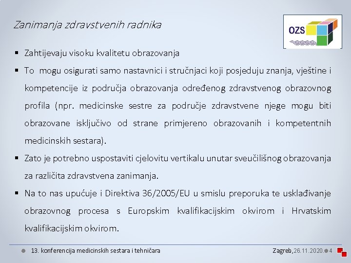 Zanimanja zdravstvenih radnika § Zahtijevaju visoku kvalitetu obrazovanja § To mogu osigurati samo nastavnici Zanimanja zdravstvenih radnika § Zahtijevaju visoku kvalitetu obrazovanja § To mogu osigurati samo nastavnici