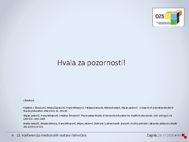 Hvala za pozornosti! Literatura Vladimir J. Šimunović, Marija Županović, Frane Mihanović, Tatijana Zemunik, Nikola Hvala za pozornosti! Literatura Vladimir J. Šimunović, Marija Županović, Frane Mihanović, Tatijana Zemunik, Nikola