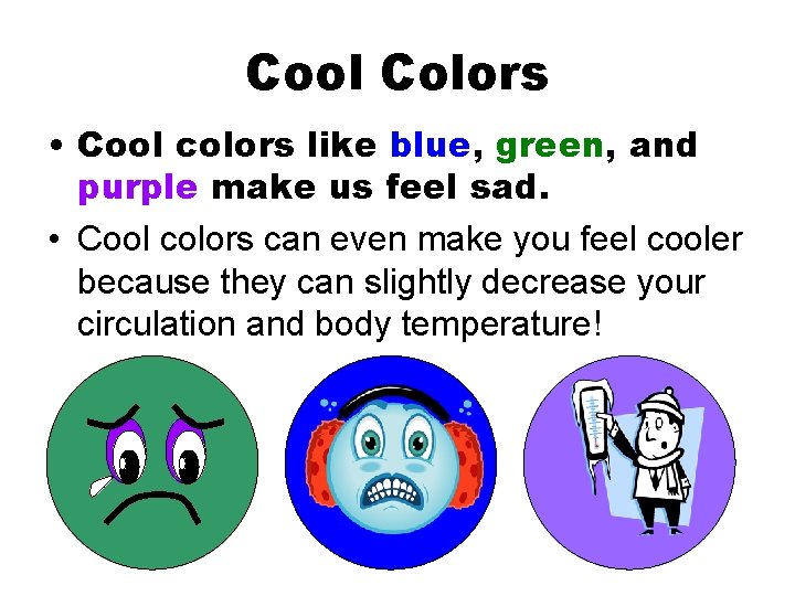 Cool Colors • Cool colors like blue, green, and purple make us feel sad.