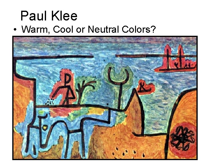 Paul Klee • Warm, Cool or Neutral Colors? 