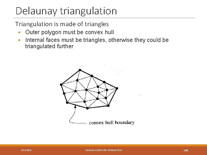 Delaunay triangulation Triangulation is made of triangles • Outer polygon must be convex hull