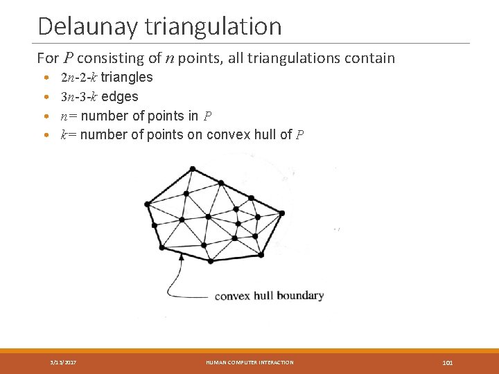 Delaunay triangulation For P consisting of n points, all triangulations contain • • 2