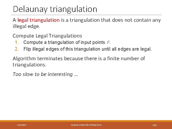 Delaunay triangulation A legal triangulation is a triangulation that does not contain any illegal