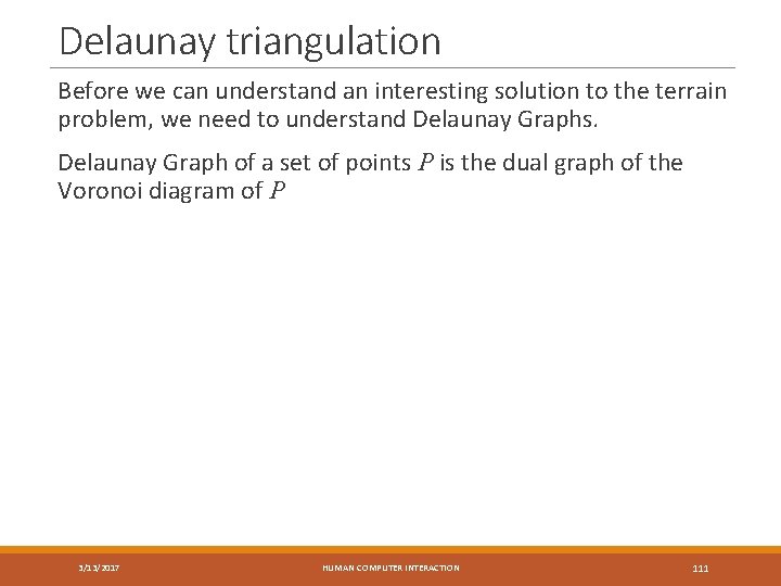 Delaunay triangulation Before we can understand an interesting solution to the terrain problem, we