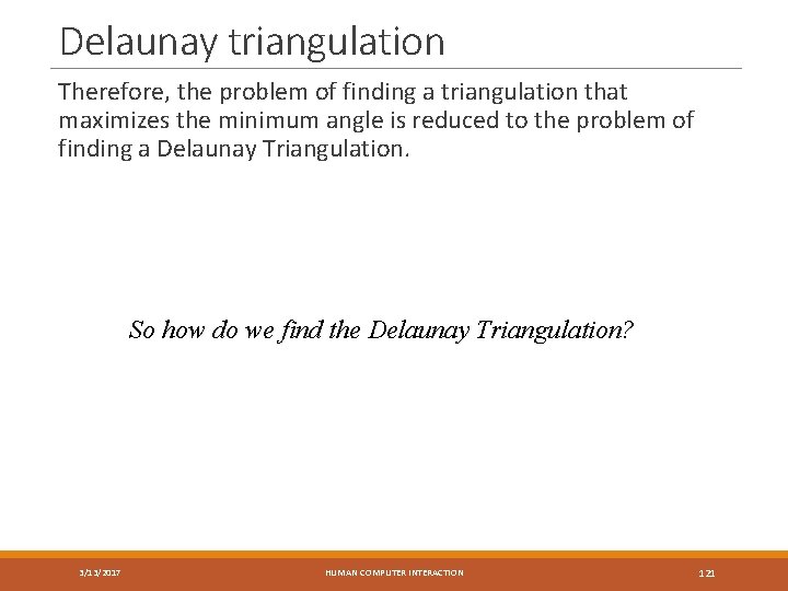 Delaunay triangulation Therefore, the problem of finding a triangulation that maximizes the minimum angle