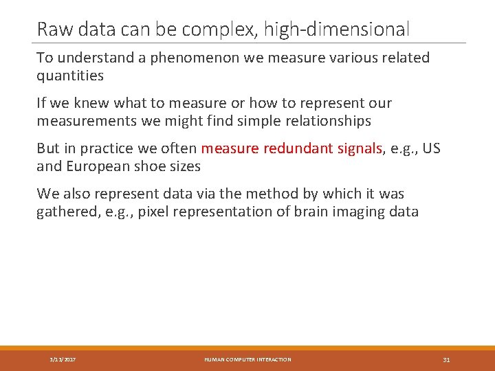 Raw data can be complex, high-dimensional To understand a phenomenon we measure various related