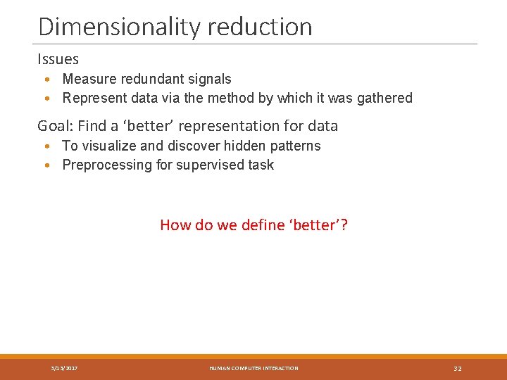 Dimensionality reduction Issues • Measure redundant signals • Represent data via the method by