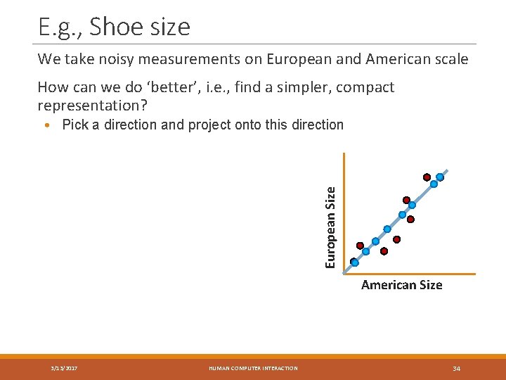 E. g. , Shoe size We take noisy measurements on European and American scale