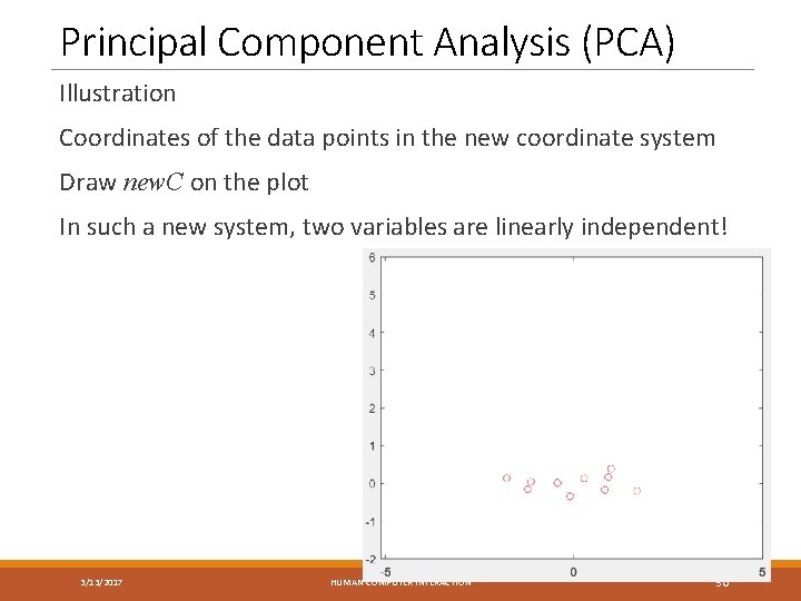 Principal Component Analysis (PCA) Illustration Coordinates of the data points in the new coordinate