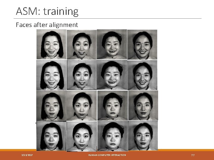 ASM: training Faces after alignment ession recognition 3/13/2017 HUMAN COMPUTER INTERACTION 77 