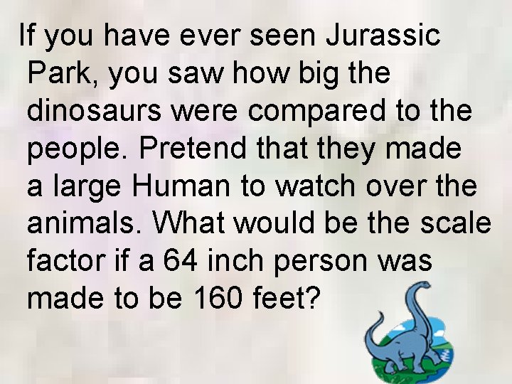 If you have ever seen Jurassic Park, you saw how big the dinosaurs were