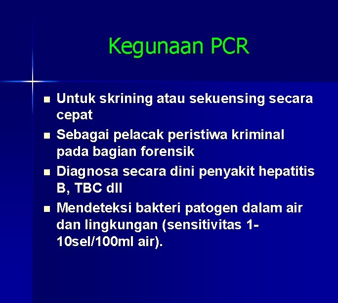 Kegunaan PCR n n Untuk skrining atau sekuensing secara cepat Sebagai pelacak peristiwa kriminal
