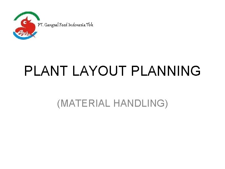 PT. Gangsal Feed Indonesia Tbk PLANT LAYOUT PLANNING (MATERIAL HANDLING) 