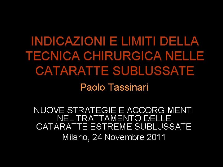 INDICAZIONI E LIMITI DELLA TECNICA CHIRURGICA NELLE CATARATTE SUBLUSSATE Paolo Tassinari NUOVE STRATEGIE E