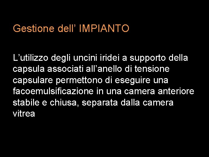 Gestione dell’ IMPIANTO L’utilizzo degli uncini iridei a supporto della capsula associati all’anello di