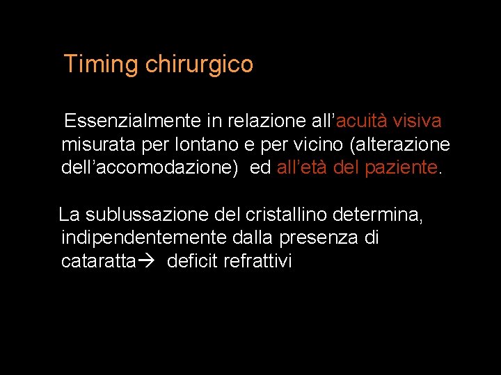 Timing chirurgico Essenzialmente in relazione all’acuità visiva misurata per lontano e per vicino (alterazione