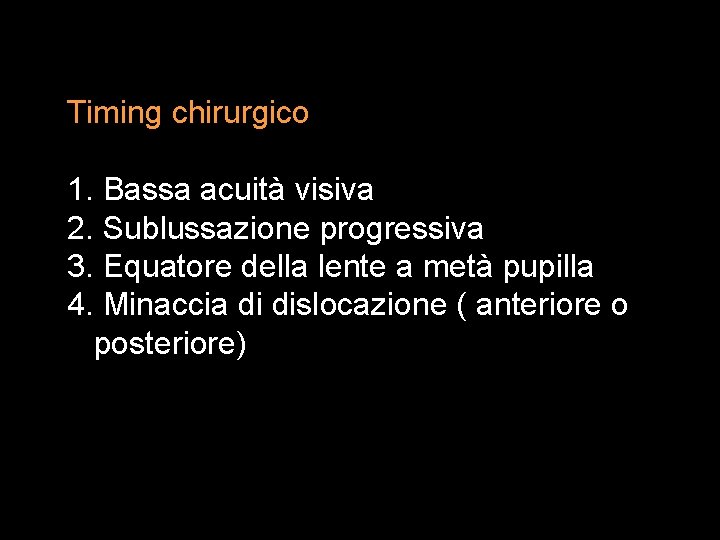 Timing chirurgico 1. Bassa acuità visiva 2. Sublussazione progressiva 3. Equatore della lente a