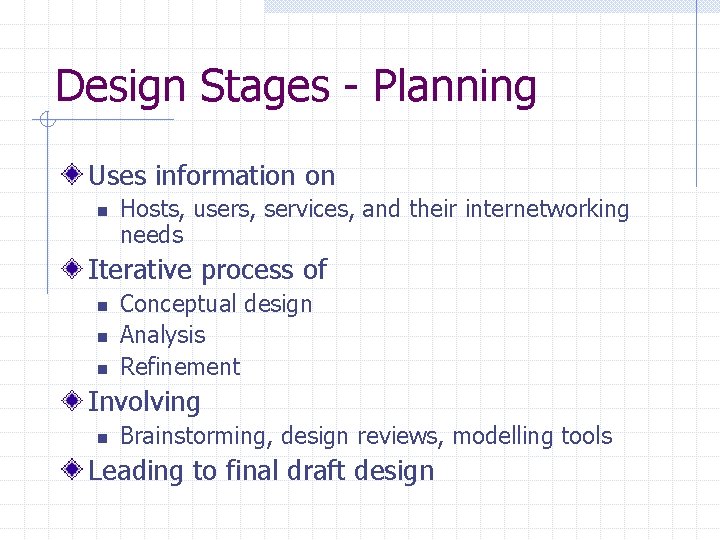 Design Stages - Planning Uses information on n Hosts, users, services, and their internetworking