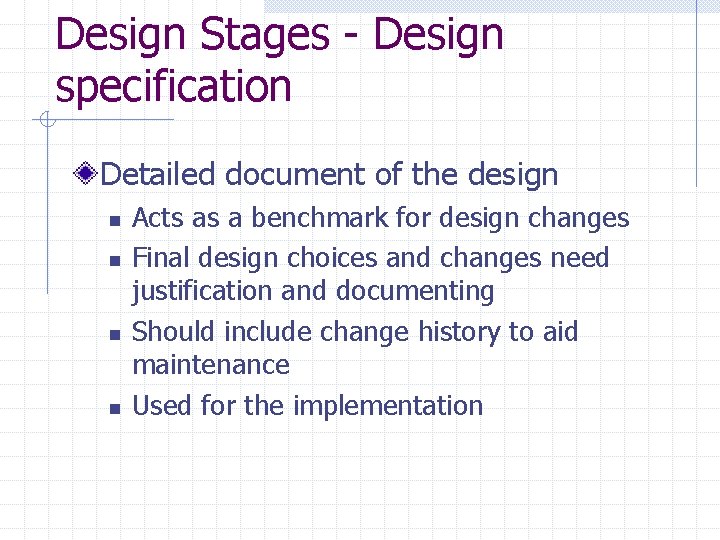 Design Stages - Design specification Detailed document of the design n n Acts as