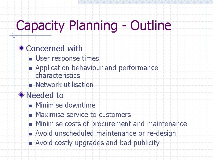 Capacity Planning - Outline Concerned with n n n User response times Application behaviour