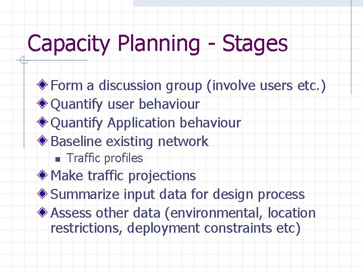 Capacity Planning - Stages Form a discussion group (involve users etc. ) Quantify user