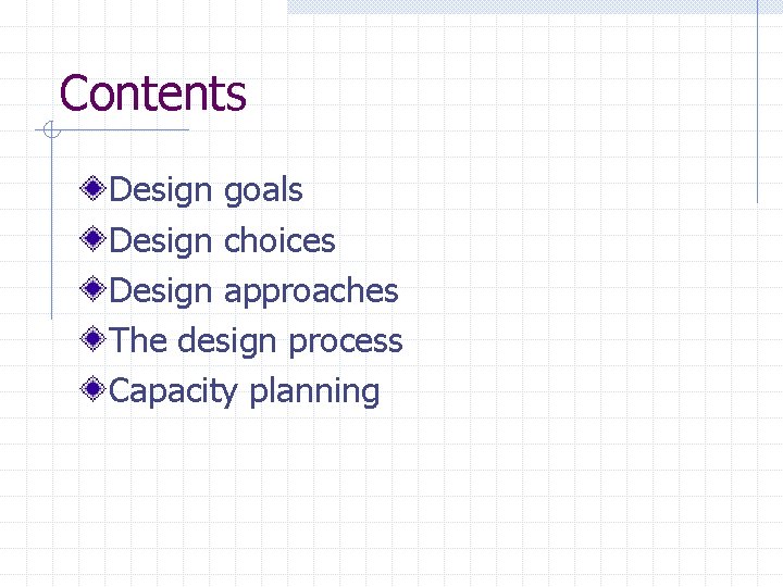 Contents Design goals Design choices Design approaches The design process Capacity planning 